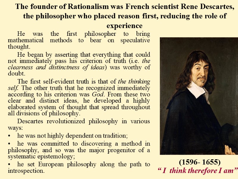 He was the first philosopher to bring mathematical methods to bear on speculative thought.